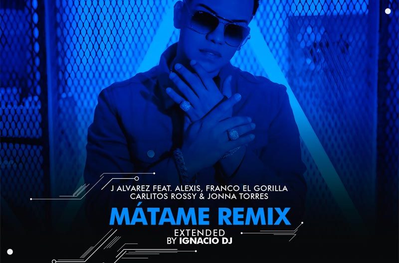 J Alvarez Feat. Alexis, Franco El Gorilla & Otros – Mátame [Extended By IgnacioDj LMI]